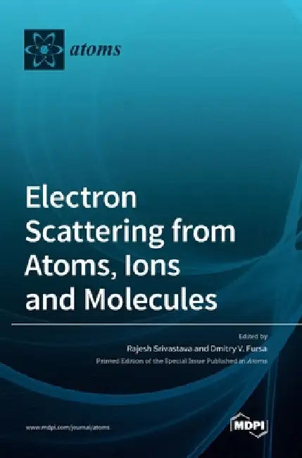 Electron Scattering from Atoms, Ions and Molecules by Rajesh Srivastava