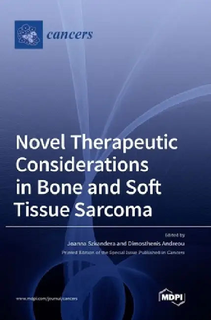 Novel Therapeutic Considerations in Bone and Soft Tissue Sarcoma by Joanna Szkandera
