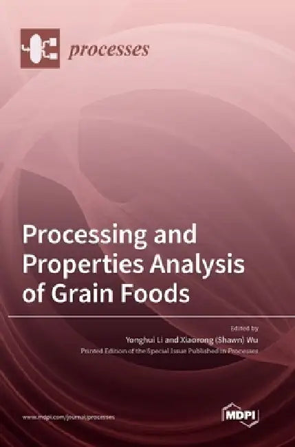 Processing and Properties Analysis of Grain Foods by Yonghui Li