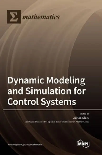 Dynamic Modeling and Simulation for Control Systems by Adrian Olaru