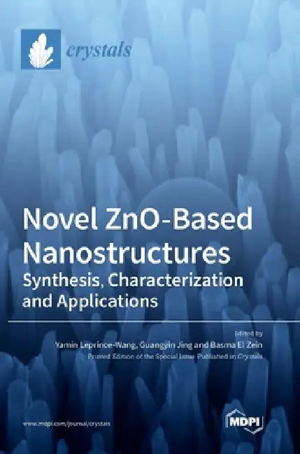 Novel ZnO-Based Nanostructures: Synthesis, Characterization and Applications by Yamin Leprince-Wang