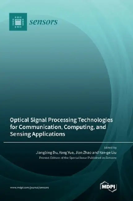 Optical Signal Processing Technologies for Communication, Computing, and Sensing Applications by Jiangbing Du