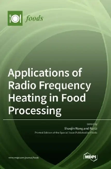 Applications of Radio Frequency Heating in Food Processing by Shaojin Wang