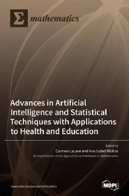 Advances in Artificial Intelligence and Statistical Techniques with Applications to Health and Education by Carmen Lacave