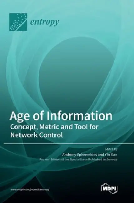 Age of Information: Concept, Metric and Tool for Network Control by Anthony Ephremides