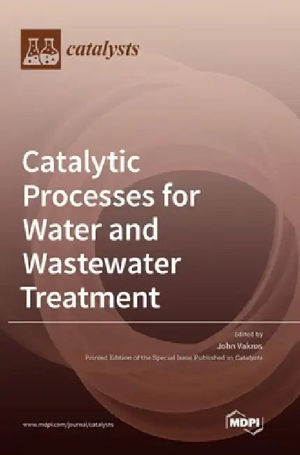 Catalytic Processes for Water and Wastewater Treatment by John Vakros