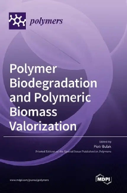 Polymer Biodegradation and Polymeric Biomass Valorization by Piotr Bulak