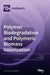 Polymer Biodegradation and Polymeric Biomass Valorization by Piotr Bulak