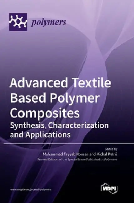 Advanced Textile Based Polymer Composites: Synthesis, Characterization and Applications by Muhammad Tayyab Noman