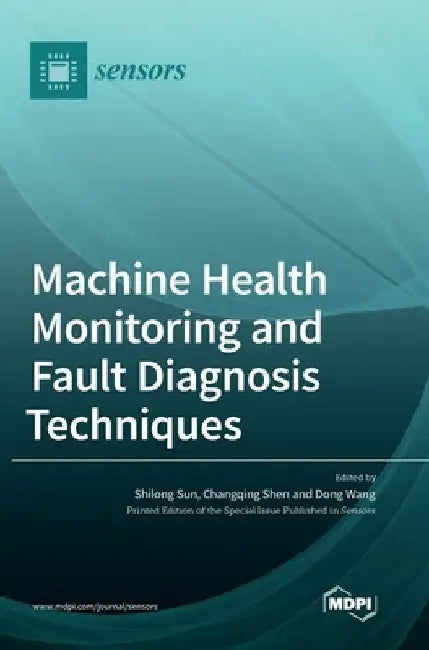 Machine Health Monitoring and Fault Diagnosis Techniques by Shilong Sun