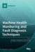 Machine Health Monitoring and Fault Diagnosis Techniques by Shilong Sun