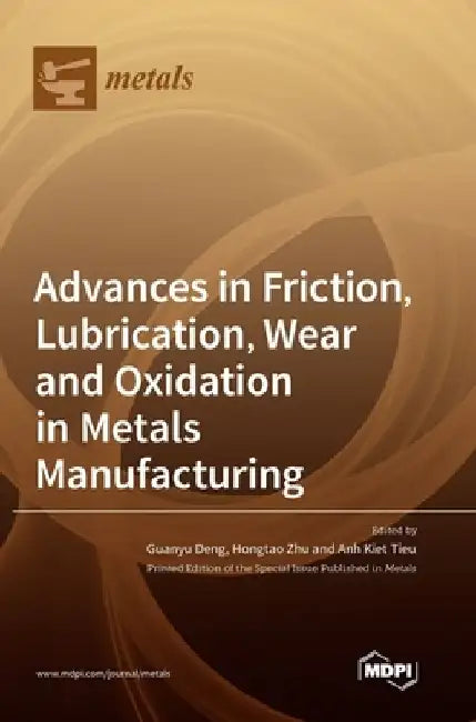 Advances in Friction, Lubrication, Wear and Oxidation in Metals Manufacturing by Guanyu Deng