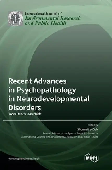 Recent Advances in Psychopathology in Neurodevelopmental Disorders: From Bench to Bedside by Shoumitro Deb