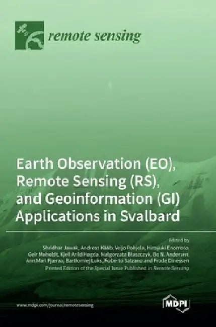 Earth Observation (EO), Remote Sensing (RS), and Geoinformation (GI) Applications in Svalbard by Shridhar D. Jawak
