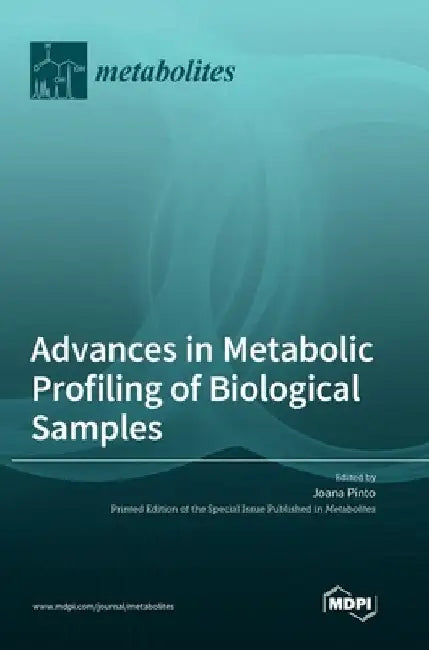 Advances in Metabolic Profiling of Biological Samples by Joana Pinto