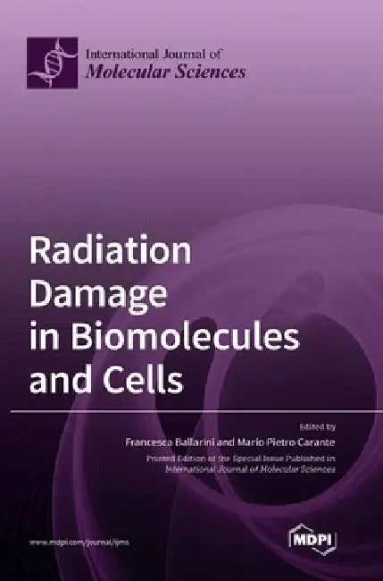 Radiation Damage in Biomolecules and Cells by Francesca Ballarini