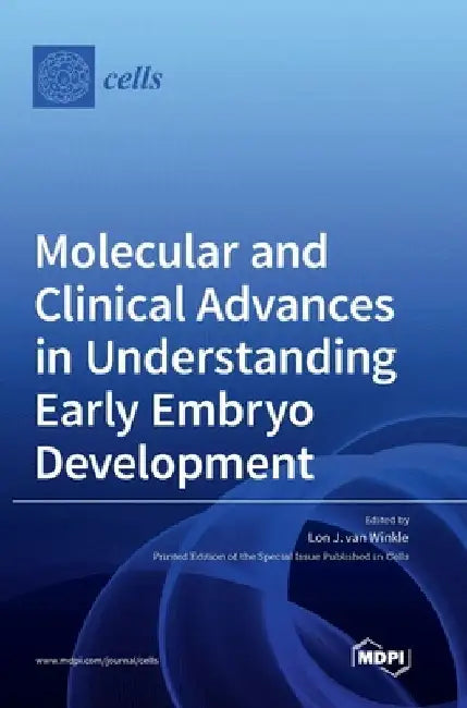 Molecular and Clinical Advances in Understanding Early Embryo Development by Lon J. Winkle