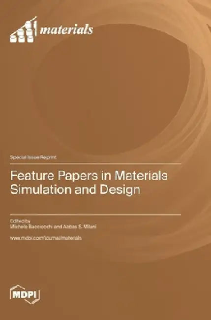 Feature Papers in Materials Simulation and Design by Michele Bacciocchi