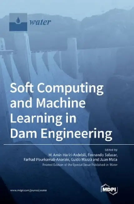 Soft Computing and Machine Learning in Dam Engineering by M. Amin Hariri-Ardebili