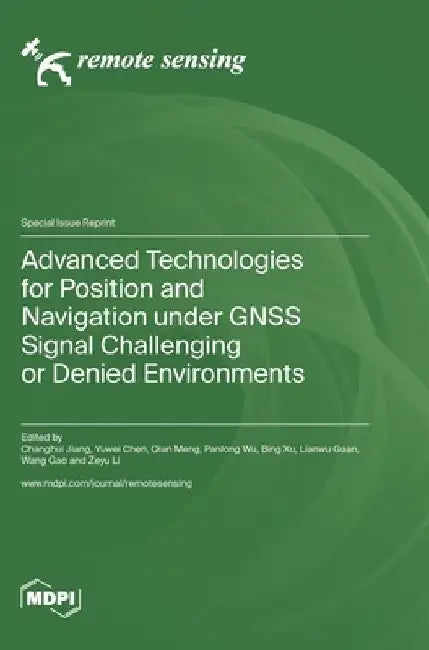 Advanced Technologies for Position and Navigation under GNSS Signal Challenging or Denied Environments by Changhui Jiang