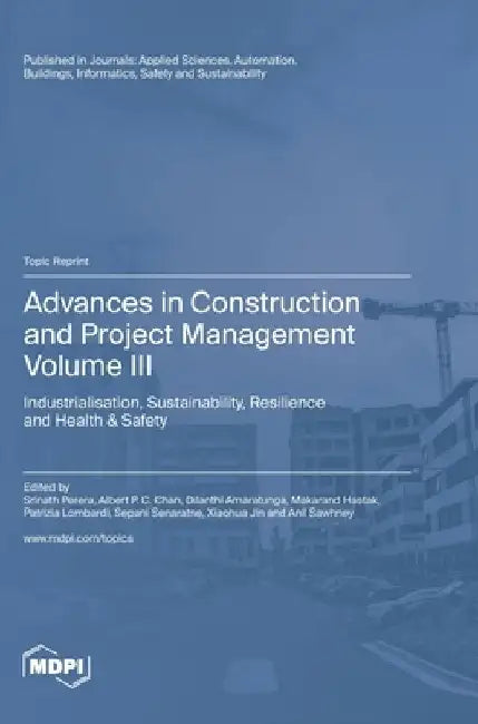 Advances in Construction and Project Management: Volume III: Industrialisation, Sustainability, Resilience and Health & Safety by Srinath Perera
