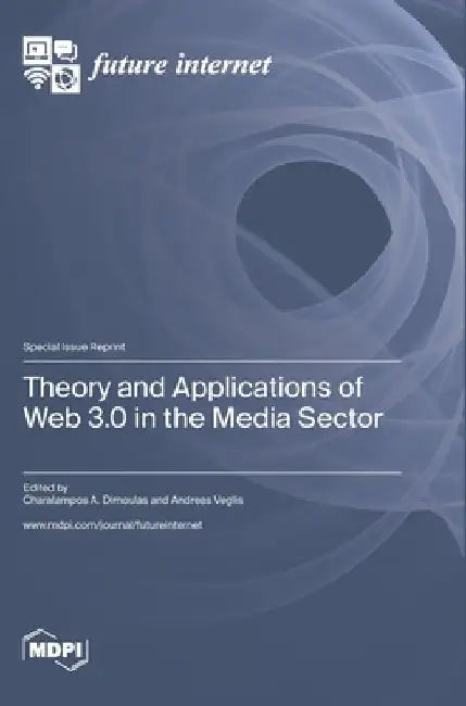 Theory and Applications of Web 3.0 in the Media Sector by Andreas Veglis