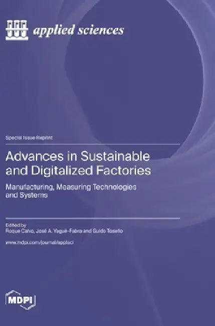 Advances in Sustainable and Digitalized Factories: Manufacturing, Measuring Technologies and Systems by Roque Calvo