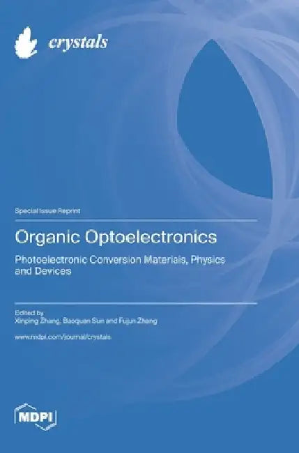 Organic Optoelectronics: Photoelectronic Conversion Materials, Physics and Devices by Xinping Zhang