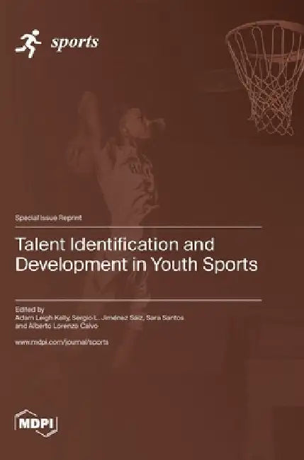 Talent Identification and Development in Youth Sports by Adam Leigh Kelly