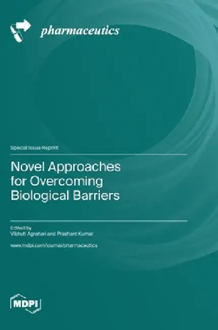 Novel Approaches for Overcoming Biological Barriers by Vibhuti Agrahari