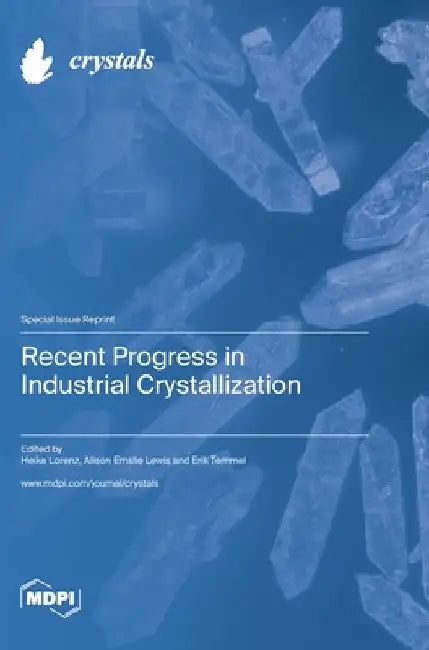 Recent Progress in Industrial Crystallization by Heike Lorenz