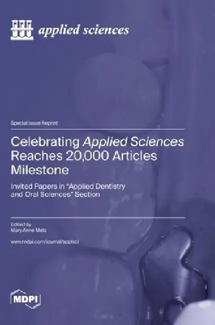 Celebrating Applied Sciences Reaches 20,000 Articles Milestone: Invited Papers in "Applied Dentistry and Oral Sciences" Section by Mary Anne Melo