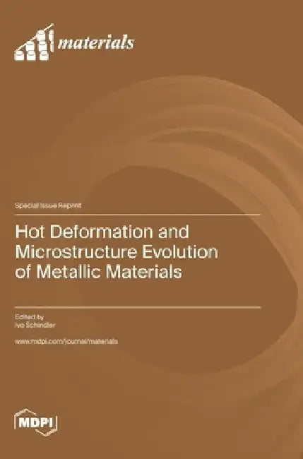 Hot Deformation and Microstructure Evolution of Metallic Materials by Ivo Schindler