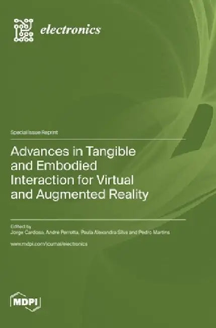 Advances in Tangible and Embodied Interaction for Virtual and Augmented Reality by Jorge C. S. Cardoso