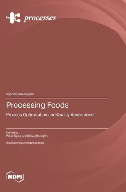 Processing Foods: Process Optimization and Quality Assessment by Péter Sipos