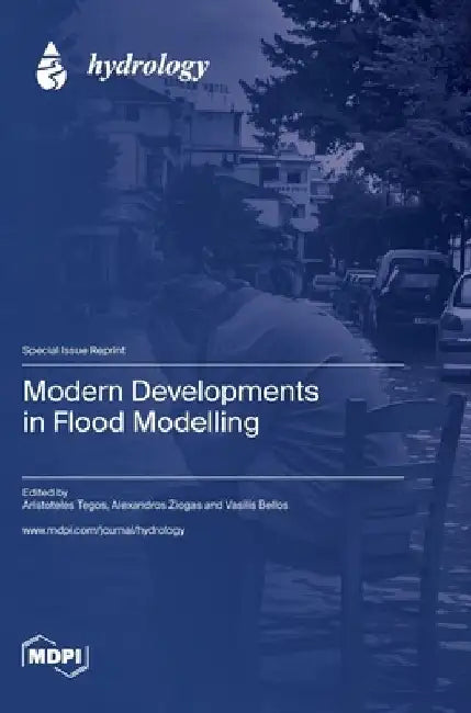 Modern Developments in Flood Modelling by Aristoteles Tegos