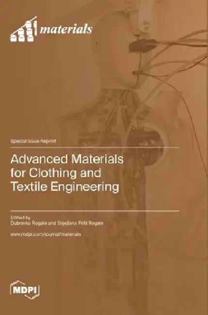 Advanced Materials for Clothing and Textile Engineering by Dubravko Rogale
