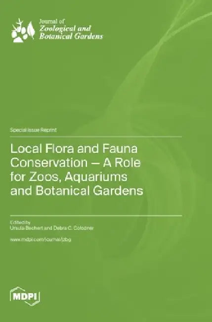 Local Flora and Fauna Conservation - A Role for Zoos, Aquariums and Botanical Gardens by Ursula Bechert