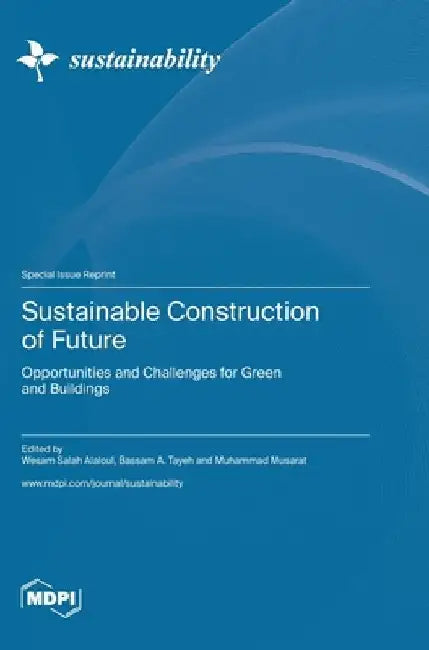 Sustainable Construction of Future: Opportunities and Challenges for Green and Buildings by Wesam Salah Alaloul