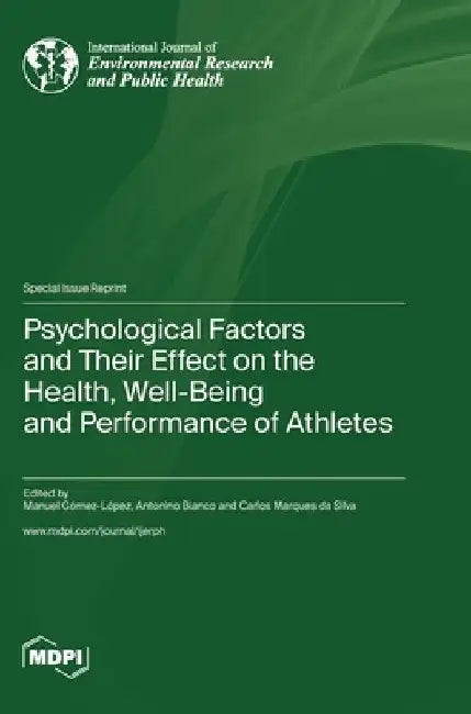 Psychological Factors and Their Effect on the Health, Well-Being and Performance of Athletes by Manuel Gómez-López