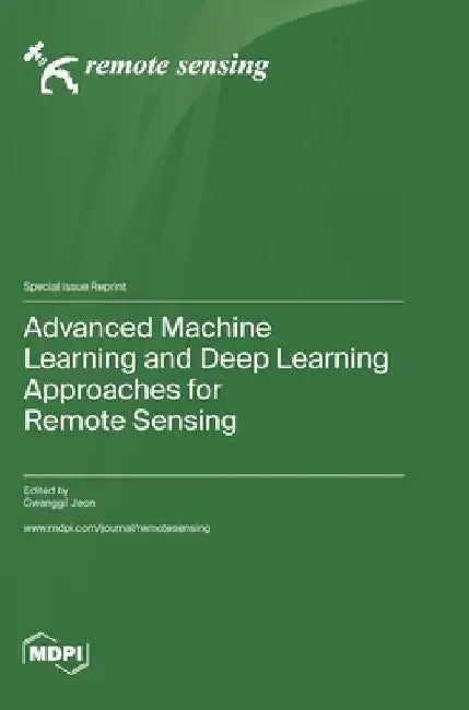 Advanced Machine Learning and Deep Learning Approaches for Remote Sensing by Gwanggil Jeon