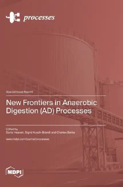New Frontiers in Anaerobic Digestion (AD) Processes by Sonia Heaven