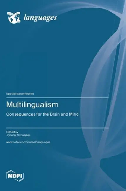 Multilingualism: Consequences for the Brain and Mind by John W. Schwieter