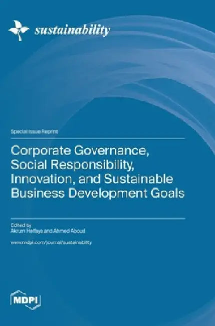 Corporate Governance, Social Responsibility, Innovation, and Sustainable Business Development Goals by Akrum Helfaya