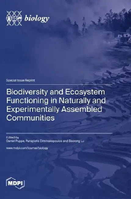 Biodiversity and Ecosystem Functioning in Naturally and Experimentally Assembled Communities by Daniel Puppe