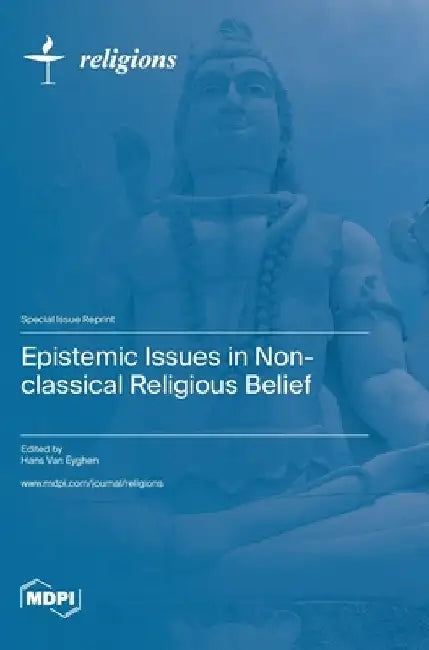 Epistemic Issues in Non-classical Religious Belief by Hans Van Eyghen