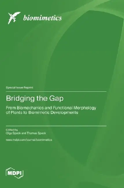 Bridging the Gap: From Biomechanics and Functional Morphology of Plants to Biomimetic Developments by Olga Speck