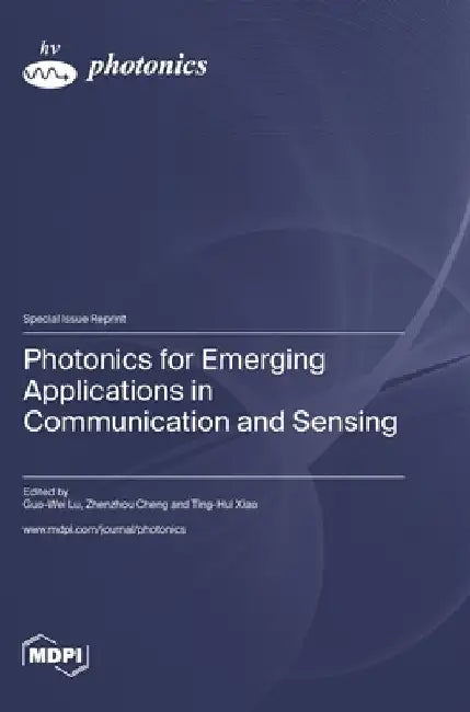 Photonics for Emerging Applications in Communication and Sensing by Guo-Wei Lu