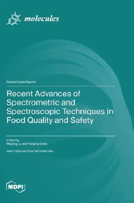 Recent Advances of Spectrometric and Spectroscopic Techniques in Food Quality and Safety by Weiying Lu