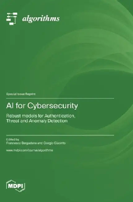 AI for Cybersecurity: Robust models for Authentication, Threat and Anomaly Detection by Francesco Bergadano
